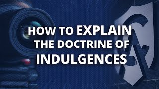 How to Explain the Doctrine of Indulgences [upl. by Hubey665]