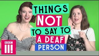 Things Not To Say To A Deaf Person [upl. by Mad]