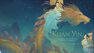 Kuan Yin The Princess Who Became the Goddess of Compassion [upl. by Afas]