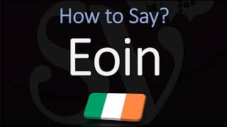 How to Pronounce Eoin CORRECTLY [upl. by Eckardt232]