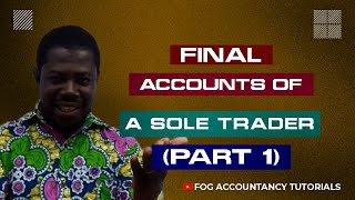 FINAL ACCOUNTS OF A SOLE TRADER PART 1 [upl. by Ynohtnaluap]