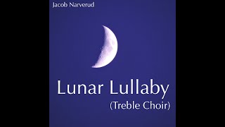 Lunar Lullaby by Jacob Narverud Treble Choir [upl. by Mixie]