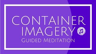 Container Imagery Guided Meditation [upl. by Ches]