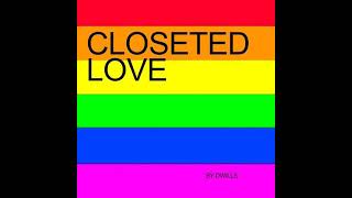 Dwills  Closeted Love GAY SONG [upl. by Ativla160]