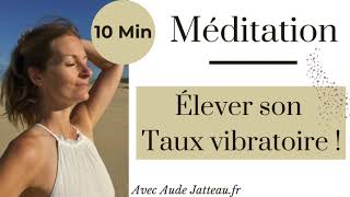 MÉDITATION Élever son taux vibratoire  10 Min [upl. by Paxton]