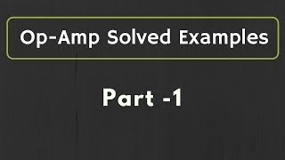 OpAmp Solved Examples Part 1 [upl. by Notlad851]