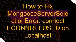 How to Fix MongooseServerSelectionError connect ECONNREFUSED on Localhost [upl. by Nawiat]