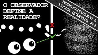 O Observador Define a Realidade A Sobreposição Quântica  Desmistificando a Física Quântica 02 [upl. by Ynnahc210]