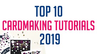 TOP 10 MOST WATCHED CARDMAKING TUTORIALS 2019 [upl. by Esele]