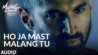 Full Audio Ho Ja Mast Malang Tu  MALANG  Aditya Roy Kapur Disha Patani Anil Kapoor Kunal Kemmu [upl. by Okiruy402]