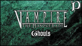 Vampire The Masquerade  Ghouls Lore [upl. by Edelman309]