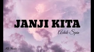 Achik Spin  Janji KitaLirik [upl. by Anauqahc]