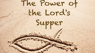 The Power of the Lords Supper [upl. by Aerdnuahs]