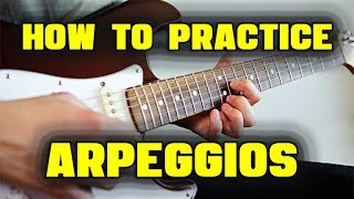 How to Practice Arpeggios  6 Step Method [upl. by Nosbig911]