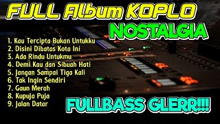 FULL ALBUM KOPLO LAGU NOSTALGIA COVER TERBARU KOPLO IND FULL BASS [upl. by Tnattirb]