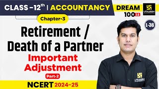 Class 12 Accountancy Chapter 3  RetirementDeath of a Partner  L36  Pratap Sir [upl. by Esiahc]