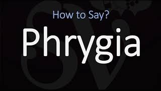 How to Pronounce Phrygia CORRECTLY [upl. by Sadnac]