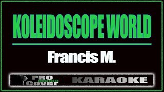 Koleidoscope World  Francis M KARAOKE [upl. by Calysta748]