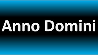 How to Pronounce Anno Domini CORRECTLY [upl. by Rianon]