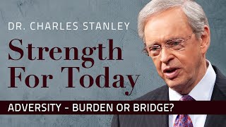 Adversity – Burden or Bridge – Dr Charles Stanley [upl. by Atsocal710]