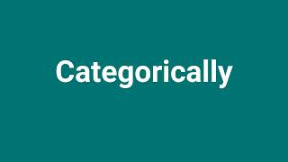 Categorically Meaning and Pronunciation [upl. by Gabriella858]