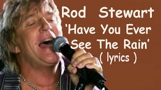 Rod Stewart Have You Ever Seen The Rain lyrics HD [upl. by Janice]