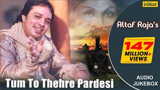 Tum To Thehre Pardesi  AltafRaja  Hindi Romantic Songs  AUDIO JUKEBOX  breakup sadsong [upl. by Lauer562]