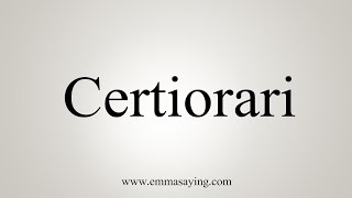 How To Say Certiorari [upl. by Nilyahs382]