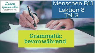 German course B11 Menschen Lektion 8 Teil 3bevor während Grammatik [upl. by Bugbee712]