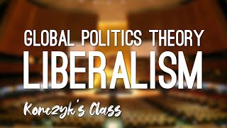 What is Liberalism in Global Politics [upl. by Airlee151]