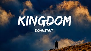 Downstait  Kingdom Lyrics [upl. by Berlyn506]