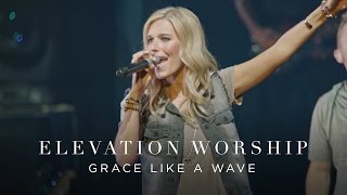 Grace Like A Wave  Live  Elevation Worship [upl. by Ielhsa707]