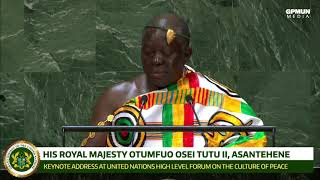 Otumfuo Osei Tutu II Asantehene Keynote Address UN High Level Forum on The Culture of Peace [upl. by Reg]