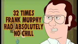 32 Times Frank Murphy Had Absolutely No Chill [upl. by Pruchno]