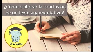 ¿CÓMO REDACTAR LA CONCLUSIÓN DE MI TEXTO ARGUMENTATIVO [upl. by Ynnol986]