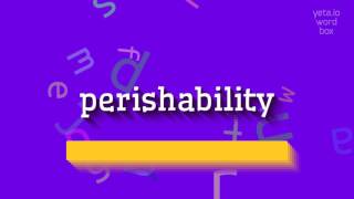 PERISHABILITY  HOW TO PRONOUNCE IT [upl. by Bower]