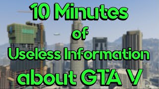 10 Minutes of Useless Information about GTA V [upl. by Eiclud]