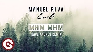 MANUEL RIVA amp ENELI  Mhm Mhm Dave Andres Remix [upl. by Naig]