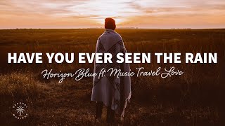 Horizon Blue  Have You Ever Seen The Rain Lyrics ft Music Travel Love [upl. by Powers448]