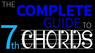 The Complete Guide to Chords  Part 2  SEVENTHS [upl. by Yenahc438]