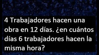 4 Trabajadores hacen una obra en 12 días en cuántos días 6 trabajadores hacen la misma hora [upl. by Esekram]