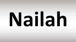 How to Pronounce Nailah [upl. by Boycie]