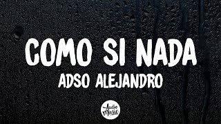 Adso Alejandro  Como Si Nada LetraLyrics [upl. by Annayak370]