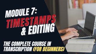 Transcription Training for Beginners  Module 7 Timestamping amp Editing [upl. by Anhsirk]