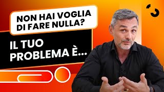 Non hai voglia di fare nulla Il tuo problema è  Filippo Ongaro [upl. by Leupold]