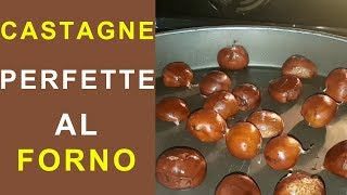 CASTAGNE FORNO MORBIDE E FACILI DA SBUCCIARE [upl. by Agemo]