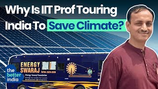 IIT Professor On 11Year Solar Bus Journey To Fix Climate Change  Chetan Solanki  The Better India [upl. by Aizitel]