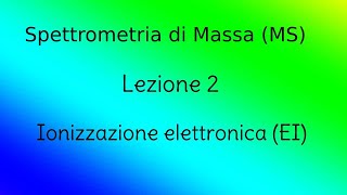 Spettrometria di massa MS  Lezione 2  Ionizzazione elettronica EI [upl. by Graeme]