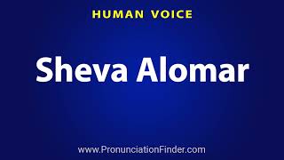 How To Pronounce Sheva Alomar [upl. by Schumer]