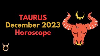 Taurus December 2023 Horoscope Predictions [upl. by Clance]